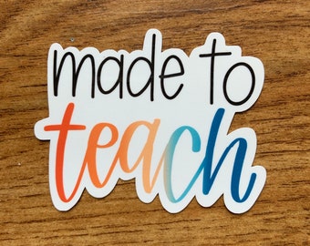 Made to Teach | Waterproof Sticker | Die Cut Sticker | Water Bottle Sticker | Laptop Sticker | Hand Drawn | Teacher | Rainbow