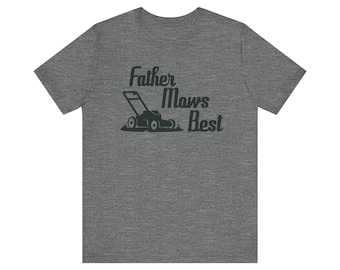 Father Mows Best Bella and Canvas T Shirt, Mowing Shirt, Mowing Shirt, Gift for Dad, Christmas Gift, Father's Day Gift, Funny Dad Gift