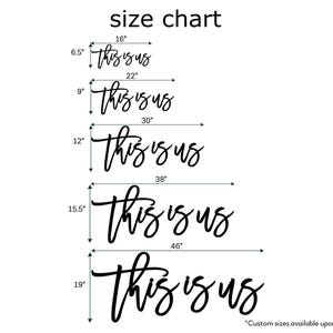 May include: A size chart displays the phrase "this is us" in a cursive font, available in various sizes. The sizes range from 16 inches wide to 46 inches wide. The height of the sign varies from 6.5 inches to 19 inches.