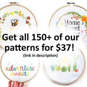 May include: Four cross-stitch patterns in wooden hoops. Designs include a bee, the words "Home Sweet Home", cacti, and "adventure awaits". The image includes the text "Get all 150+ of our patterns".