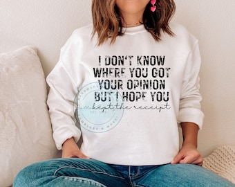 I don't know where you got your opinion but I hope you kept the receipt png | petty png | adult humor png | digital download