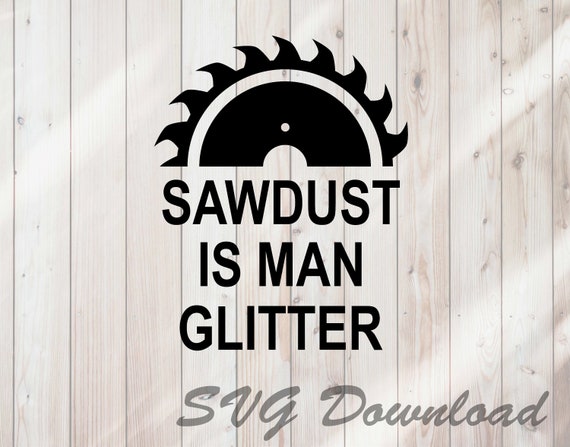 Download Sawdust Is Man Glitter Saw Blade Svg Instant Download Vinyl Etsy