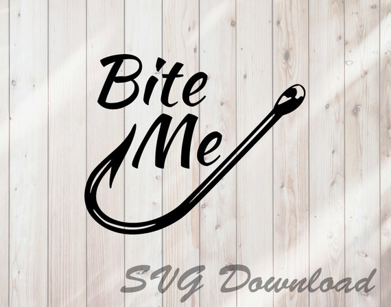 Download Bite Me Fishing Hook SVG Fishing SVG Cut File Instant | Etsy