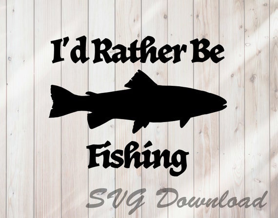 Download I D Rather Be Fishing Svg Fish Silhouette Svg Instant Etsy