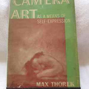 Max Thorek Camera Art as a means of self-expression 1947 HB with dust cover-first