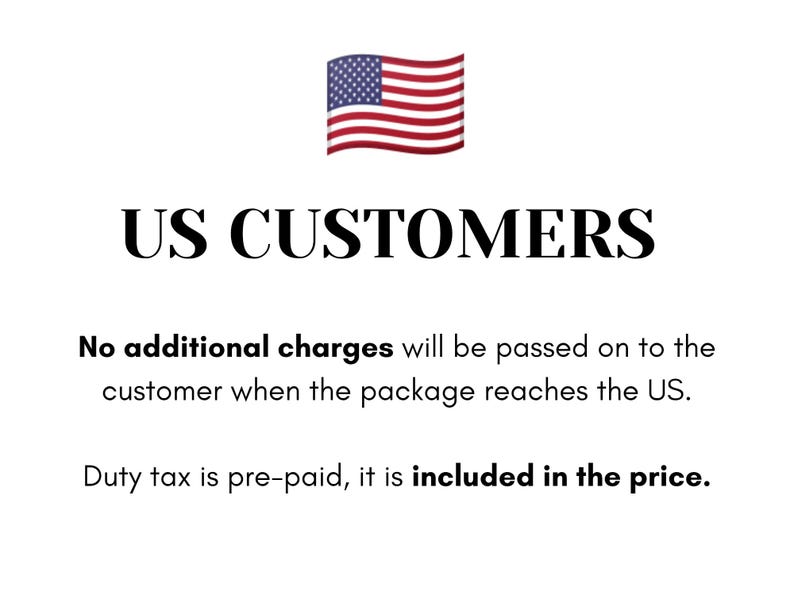 May include: Image with the text "US CUSTOMERS" and the American flag. The text states that no additional charges will be passed on to the customer when the package reaches the US. Duty tax is pre-paid.