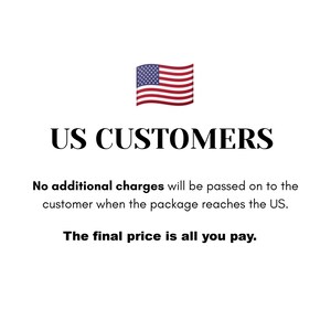 May include: Image featuring the text "US CUSTOMERS" and an American flag. The text below reads: "No additional charges will be passed on to the customer when the package reaches the US. The final price is all you pay."