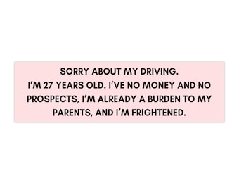 Sorry About My Driving-I'm 27 years Old Pride & Prejudice Charlotte Lucas Bumper Sticker (11x3 inches)