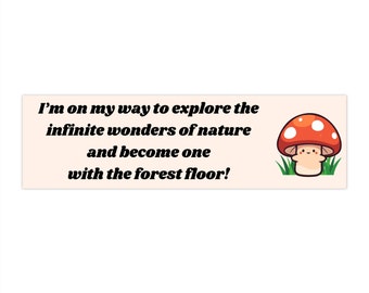 Becoming One with the Forest Floor Bumper Sticker (11x3 inches)