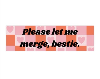 Please let me merge Bestie Bumper Sticker (11x3 inches)