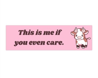 This is me if you even Care Bumper Sticker (11x3 inches)