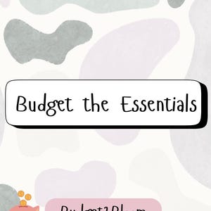 May include: A digital graphic with a white background and abstract shapes in gray and lavender. The text "Budget the Essentials" is in a black outlined box. A pink piggy bank and the text "Budget2Bloom" are also present.