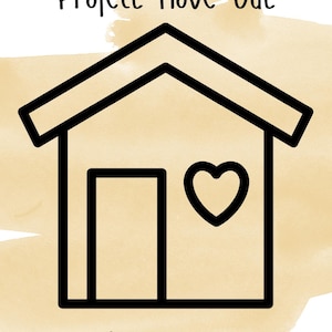 May include: Black line art of a house with a heart-shaped window and a door. The text "Project Move Out" is at the top, and "Budget 2 Bloom" is at the bottom. The background has a light yellow watercolor wash.