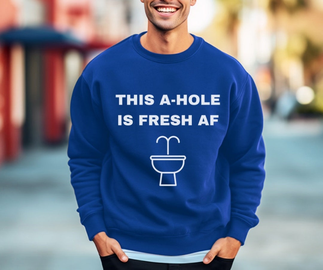 Men's Bidet Sweatshirt Funny Bathroom Humor This Ahole is Fresh AF Men
