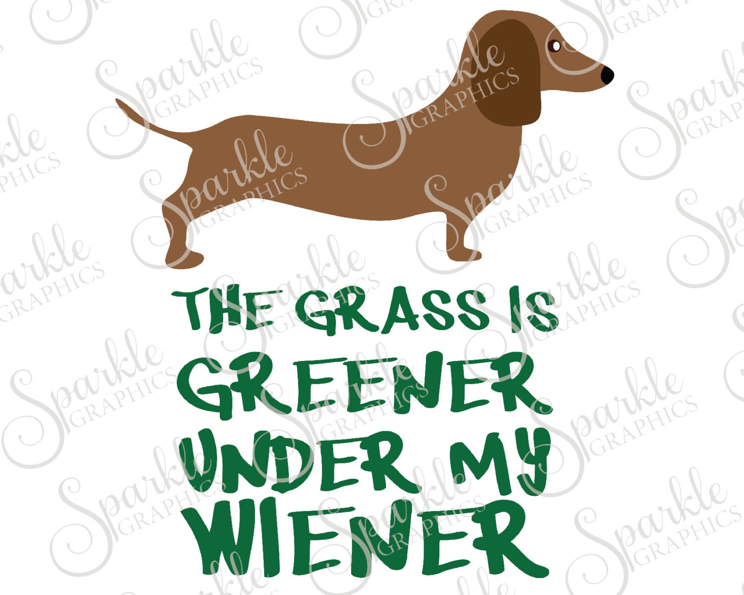 The Grass Is Greener Under My Wiener Cut File Dachshund SVG Etsy