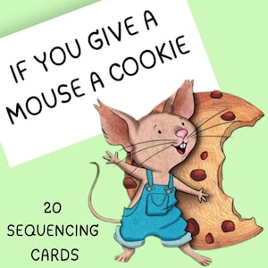 May include: Illustration of a smiling mouse wearing blue overalls, holding a large cookie with a bite taken out. Text reads "If You Give a Mouse a Cookie" and "20 Sequencing Cards" on a light green background.