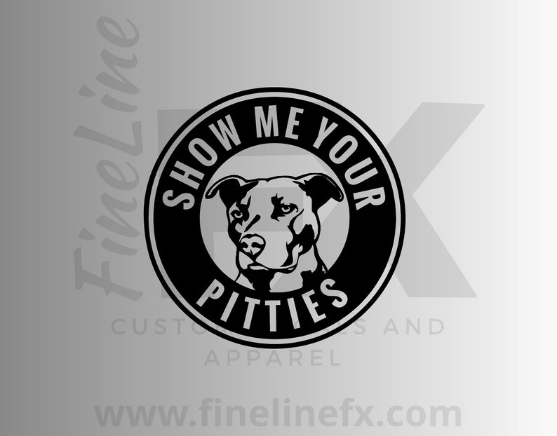 Show Me Your Pitties Pitbull Decal / Vinyl Decal Sticker for Cars, Laptops, Tumblers and More 