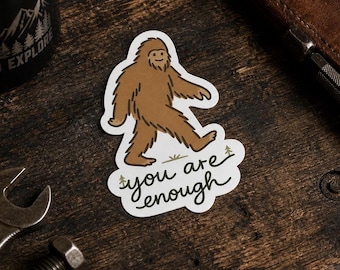 Bigfoot You Are Enough Sticker | Motivational Sasquatch Decal | Hand Drawn Earth Tone Vinyl Sticker |Mental Health Waterproof Laptop Sticker