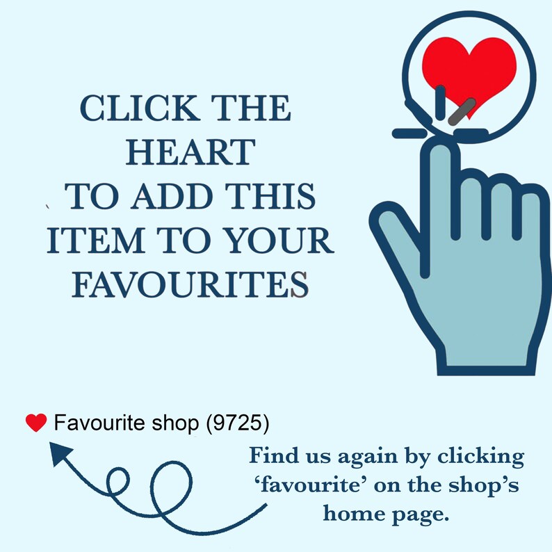 May include: A light blue graphic with the text "CLICK THE HEART TO ADD THIS ITEM TO YOUR FAVOURITES". A hand points to a red heart icon. Text below reads "Favourite shop (9725)" and "Find us again by clicking 'favourite' on the shop's home page."