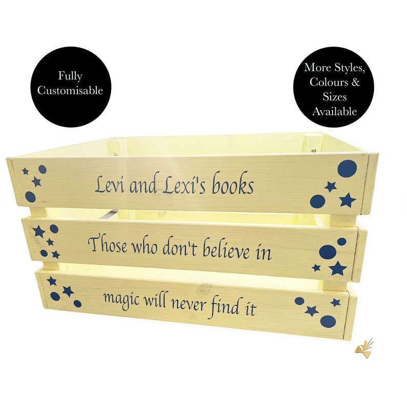 May include: A light yellow wooden crate with the text "Levi and Lexi's books" and "Those who don't believe in magic will never find it." Dark blue star and dot accents decorate the crate. The text "Fully Customisable" and "More Styles, Colours & Sizes Available" are also visible.