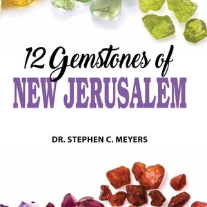 Może przedstawiać: Okładka książki z tytułem "12 Gemstones of NEW JERUSALEM" autorstwa Dr. Stephena C. Meyersa. Okładka przedstawia kolorowe ułożenie kamieni szlachetnych, w tym zielonych, żółtych, czerwonych, różowych i fioletowych.