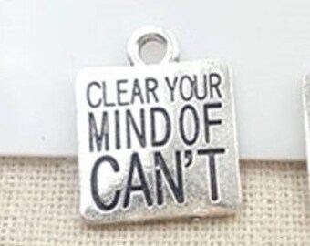 Clear Your Mind of Can't Charm, Inspirational, Motivational Charm, Word Charm, Message Charm Silvertone #29-31