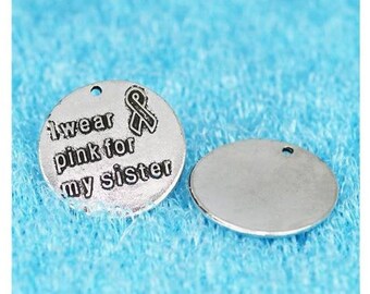 I Wear Pink for My Sister Charm, Women Strength, Cancer Survivor, Inspirational, Motivational, Word Charm, Message Silvertone #30-31
