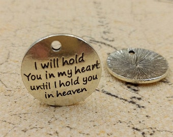 I will hold you in my heart until I hold you in heaven Charm, Inspirational, Motivational Charm, Word Charm, Message Charm Silvertone #27-11