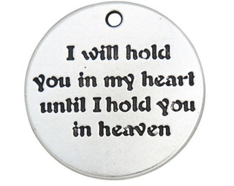 I  will hold you in my heart until I hold you in heaven Charm, Memorial Charm, Remembrance Charm, Mourning, Loss, Silvertone  #26
