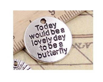 Today would be a  lovely day to be a butterfly, Inspirational Charm, Motivational Charm, Word Charm, Silvertone #26