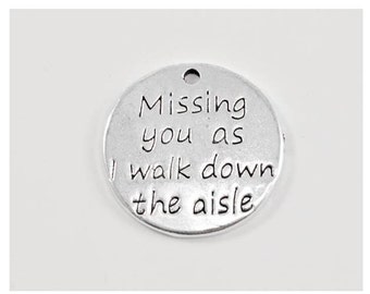 Missing you as I walk down the aisle Charm, Wedding Charm, Bride Charm, Bouquet Charm, In Loving Memory, Missing You, Silvertone #27-14