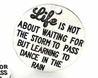 Life Is Not About Waiting For The Storm To Pass But Learning To Dance In The Rain Charm, Motivational Charm, Message Charm Silvertone #31-15