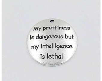 My prettiness is dangerous, but my intelligence is lethal, Inspirational, Motivational, Word Charm, Message Charm, Silvertone,  #29-10