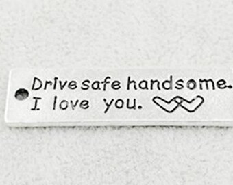 Drive safe handsome, I love you, Inspirational Charm, Motivational, Word Charm, Message Charm, Silvertone #29-13
