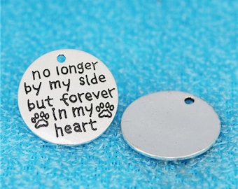 No Longer by My side but Forever in my Heart Charm, Pet Memorial Charm, Pet Remembrance Charm, Dog Charm, Cat Charm, Silvertone #31-7