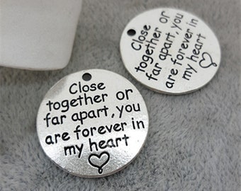Close together or far apart, you are forever in my heart, Inspirational, Motivational,  Word Charm, Message Charm Silvertone #28-5
