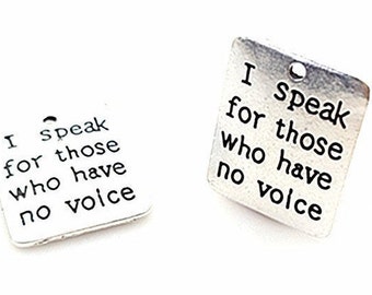 I speak for those who have no voice Charm, Animal Rescue, Inspirational, Motivational,  Word Charm, Message Charm Silvertone #27-27