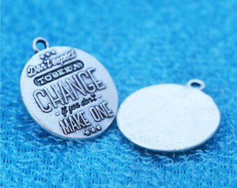 Don't expect to see a change if you don't make one Charm, Inspirational, Motivational, Word Charm, Message, Quote Charm, Silvertone #31-2
