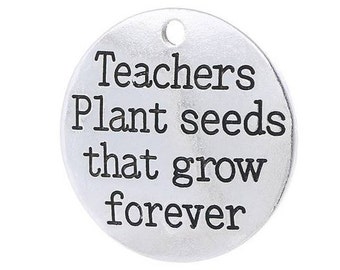 Teachers plant seeds that grow forever, teacher gift,  Inspirational, Word Charm, Message Charm Silvertone #28-26