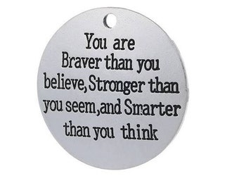 You are braver than you believe, Stronger than you seem, and Smarter than you think, Inspirational, Word, Message Charm Silvertone #28-28