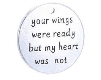 Your wings were ready but my heart was not, memorial gift, loss, Inspirational Charm, Word Charm, Message Charm, Silvertone #29-7