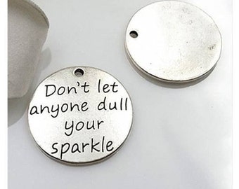 Don't let anyone dull your sparkle Charm, Inspirational, Motivational Charm, Word Charm, Message Charm Silvertone #27-16