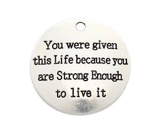 You were given this Life because you are Strong Enough to live it Charm, Inspirational, Word Charm, Message Charm Silvertone #26-22