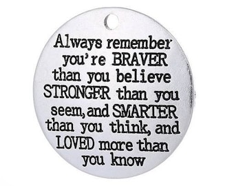 Always remember you're Braver than you believe, Stronger than you seem, and Smarter than you think, and Loved more than you know, #29-8