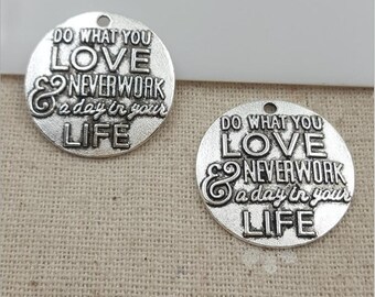 Do what you love & never work a day in your life, Inspirational, Motivational,  Word Charm, Message Charm Silvertone #28-6