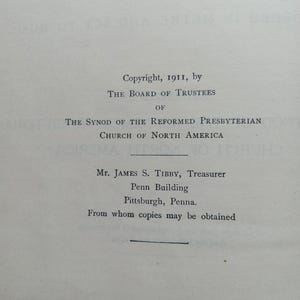 May include: A printed page featuring black text on a white background. The text reads: Copyright, 1911, by The Board of Trustees of The Synod of the Reformed Presbyterian Church of North America. Mr. James S. Tibby, Treasurer, Penn Building, Pittsburgh, Penna.
