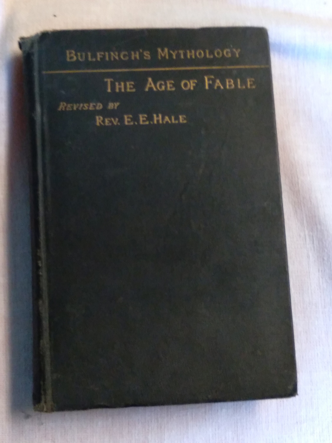 Bulfinch's Mythology the Age of Fable/revised by Rev. E.E. Hale/1881 ...