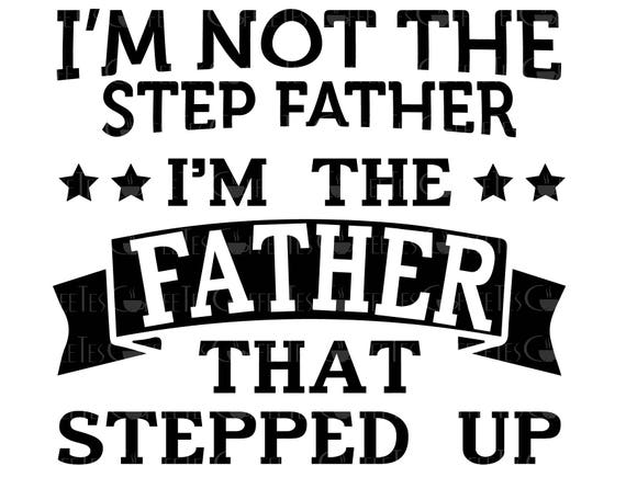 Download Not the Stepfather Father that Stepped Up DOWNLOADABLE | Etsy