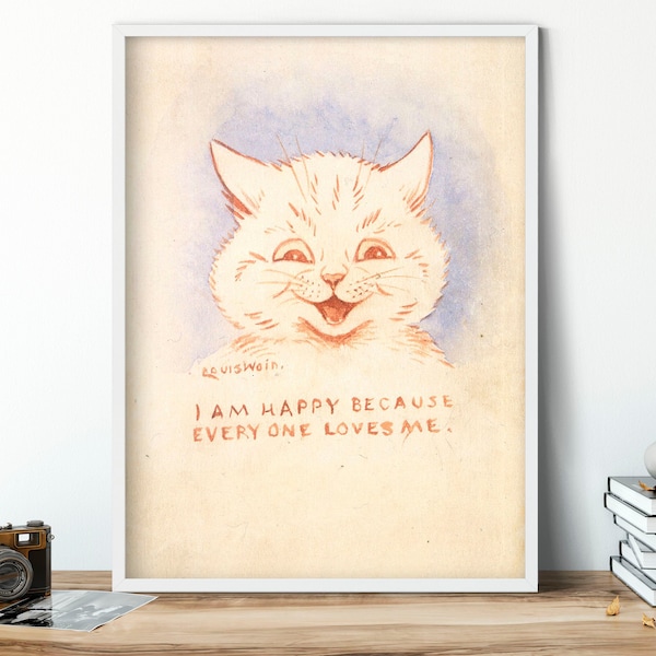 I Am Happy Because Everyone Loves Me by Louis Wain, Giclee Art Print, Wall Art Kitty Cat Poster, Cat Decor