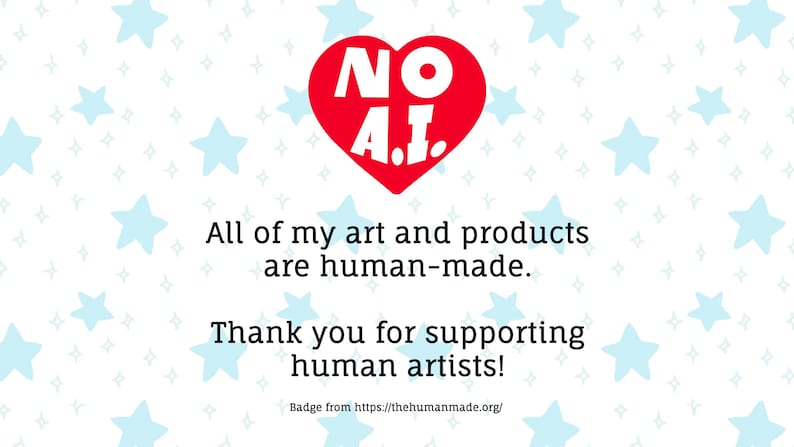 May include: A white background with light blue stars features a red heart icon containing the white text NO A.I. Below, black text reads: All of my art and products are human-made. Thank you for supporting human artists! Badge from https://thehumanmade.org/